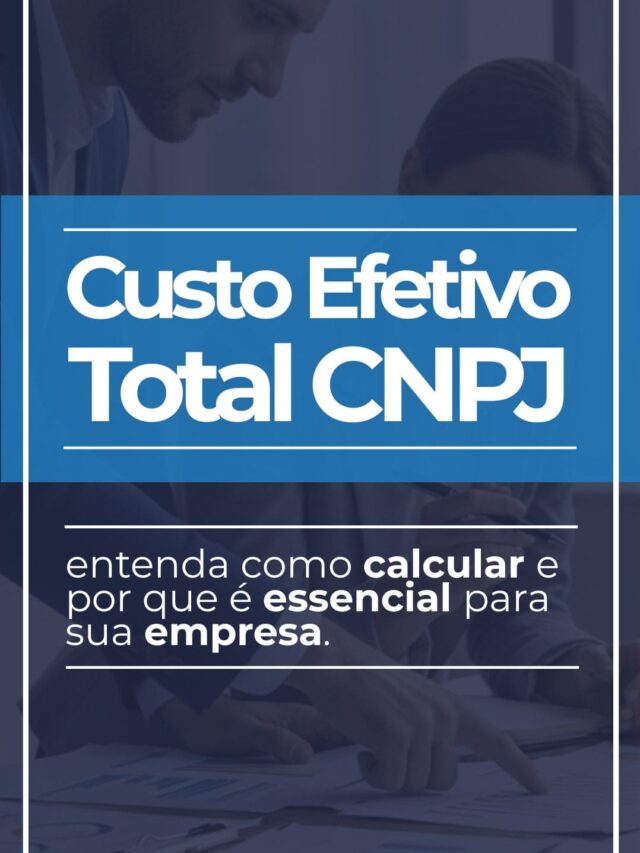 Custo Efetivo Total CNPJ: entenda como calcular e por que é essencial para sua empresa